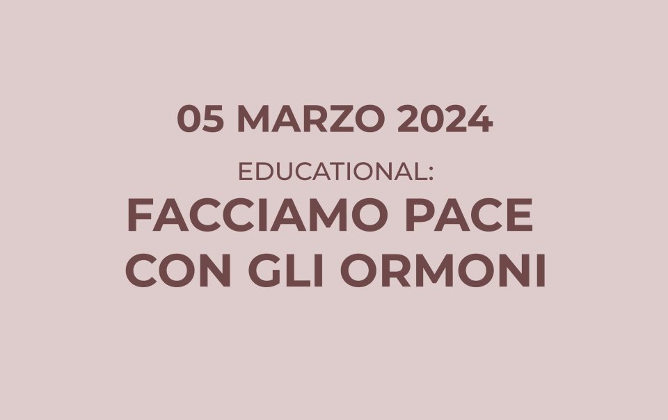 Educational: facciamo pace con gli ormoni